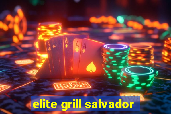 elite grill salvador